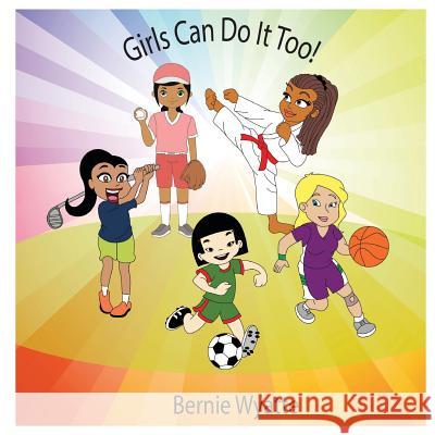 Girls Can Do It Too! Bernie Wyatte 9781626768604 Bernie Wyatte