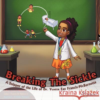 Breaking The Sickle: A Snippet of the Life of Dr. Yvette Fay Francis-McBarnette McClain, Louie T., II 9781626768895 Melanin Origins LLC