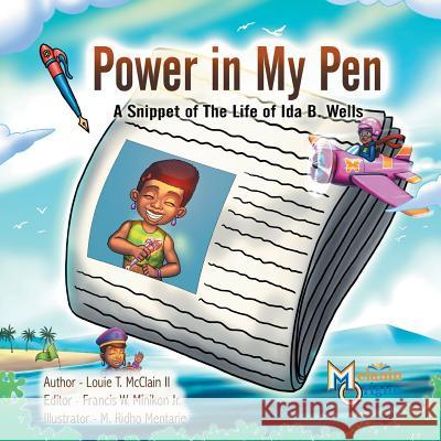 Power in My Pen: A Snippet of the Life of Ida B. Wells Louie T. McClai Francis W. Minikon M. Ridho Mentarie 9781626769052 Melanin Origins LLC