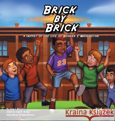 Brick by Brick: A Snippet of the Life of Booker T. Washington Louie T. McClain Francis W. Minikon M. Ridho Mentarie 9781626769076 Melanin Origins LLC