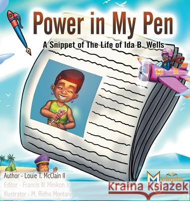 Power in My Pen: A Snippet of the Life of Ida B. Wells Louie T. McClai Francis W. Minikon M. Ridho Mentarie 9781626769083 Melanin Origins LLC