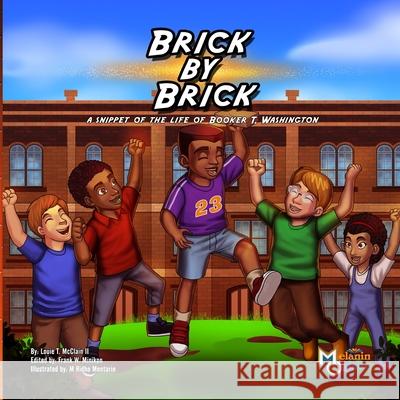 Brick by Brick: A Snippet of the Life of Booker T. Washington Louie T. McClai Frank W. Minikon M. Ridho Mentarie 9781626769106 Melanin Origins LLC