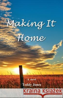 Making It Home Teddy Jones 9781626770287 Midtown Publishing, Incorporated
