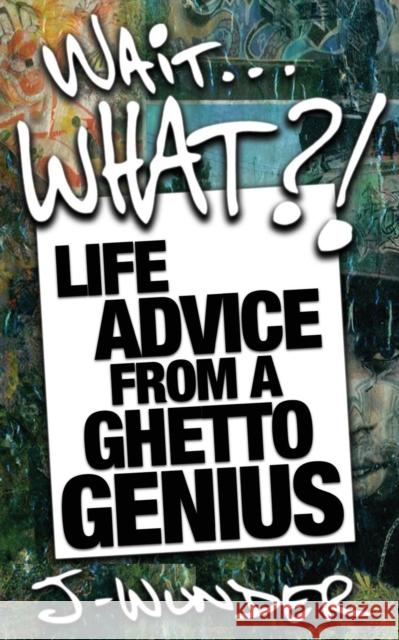 Wait ... What?!: Life Advice from a Ghetto Genius J-Wunder 9781626811157 Diversion Books