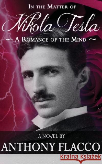 In the Matter of Nikola Tesla: A Romance of the Mind Flacco, Anthony 9781626811607 Diversion Books