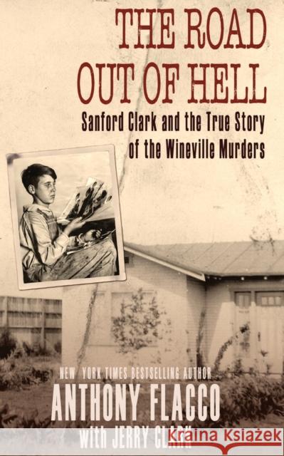 The Road Out of Hell: Sanford Clark and the True Story of the Wineville Murders Flacco, Anthony 9781626811843