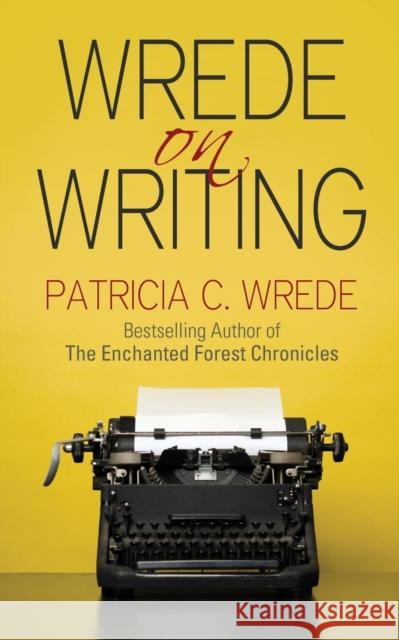Wrede on Writing: Tips, Hints, and Opinions on Writing Wrede, Patricia 9781626812222 Diversion Books