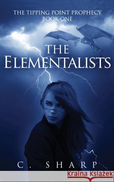 The Elementalists: The Tipping Point Prophecy: Book One Sharp, C. 9781626814257 Diversion Books