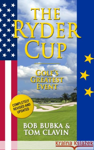 The Ryder Cup: Golf's Greatest Event Bob Bubka Tom Clavin 9781626814264 Diversion Books