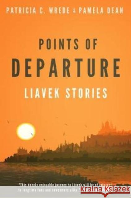 Points of Departure: Liavek Stories Patricia C. Wrede Pamela Dean 9781626815551