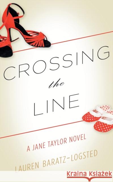 Crossing the Line: A Jane Taylor Novel Lauren Baratz-Logsted 9781626817593 Diversion Books