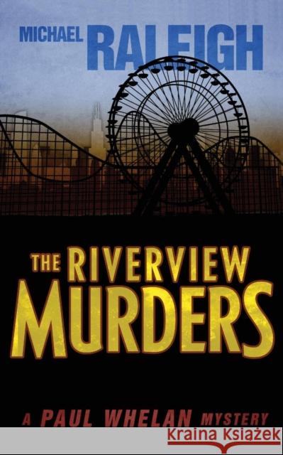 The Riverview Murders: A Paul Whelan Mystery Michael Raleigh   9781626817678