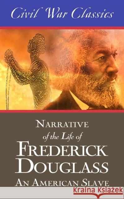 Narrative of the Life of Frederick Douglass: An American Slave (Civil War Classics) Frederick Douglass Civil War Classics  9781626818347 Diversion Books