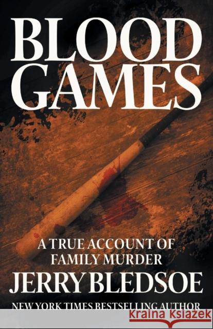 Blood Games: A True Account of Family Murder Jerry Bledsoe 9781626819528