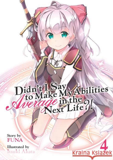 Didn't I Say to Make My Abilities Average in the Next Life?! (Light Novel) Vol. 4 Funa                                     Itsuki Akata 9781626929371 Seven Seas