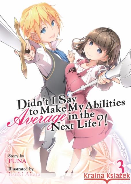 Didn't I Say to Make My Abilities Average in the Next Life?! (Light Novel) Vol. 3 Funa                                     Itsuki Akata 9781626929616 Seven Seas