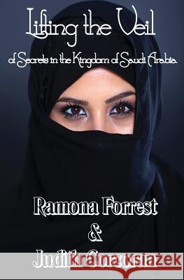 Lifting the Veil of Secrets in the Kingdom of Saudi Arabia Ramona Forrest Judith Corcoran 9781626940949 Black Opal Books