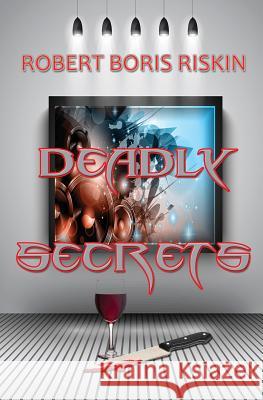 Deadly Secrets Robert Boris Riskin 9781626941199