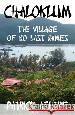 Chaloklum: The Village of No Last Names Patrick Ashtre 9781626944565 Black Opal Books