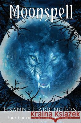 Moonspell: Book 1 of the Wolf Creek Mysteries Lisanne Harrington 9781626945258 Black Opal Books