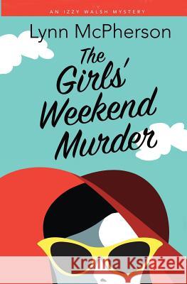 The Girls' Weekend Murder Lynn McPherson 9781626946453 Black Opal Books