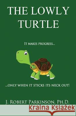 The Lowly Turtle J. Robert Parkinson 9781626946590