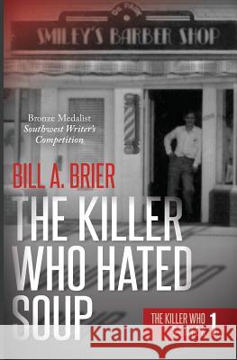 The Killer Who Hated Soup: The Killer Who Series Book 1 Bill a. Brier 9781626946897