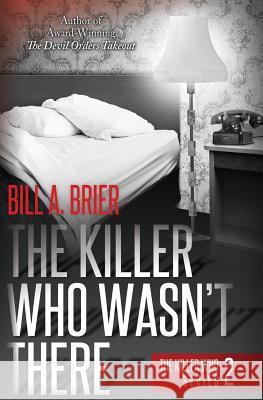 The Killer Who Wasn't There: The Killer Who Series Book 2 Bill a. Brier 9781626947573