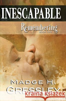 Inescapable Remembering: Book 2 Madge H. Gressley 9781626947771