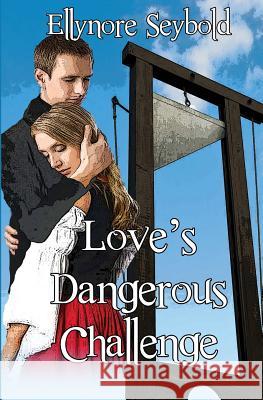Love's Dangerous Challenge Ellynore Seybold 9781626948259