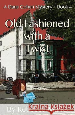 Old Fashioned with a Twist: A Dana Cohen Mystery Book 4 Rebecca Marks 9781626948419 Black Opal Books
