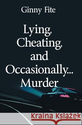Lying, Cheating, and Occasionally...Murder Ginny Fite 9781626948655
