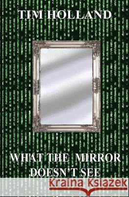 What the Mirror Doesn't See Tim Holland 9781626948716 Black Opal Books