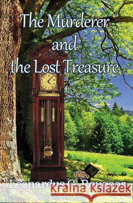 The Murderer and the Lost Treasure: The Clock Book 2 Leonardus G. Rougoor 9781626948778 Black Opal Books