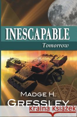 Inescapable Tomorrow Madge H. Gressley 9781626948914 Black Opal Books