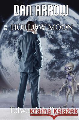 Dan Arrow and the Hollow Moon Edward S. Baker 9781626949515