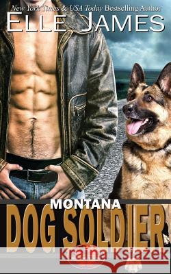 Montana Dog Soldier Elle James 9781626950733 Story Ink LLC