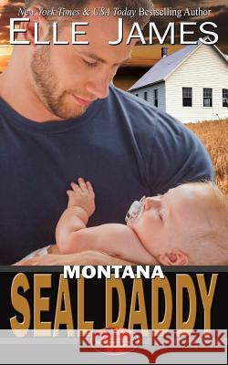 Montana Seal Daddy Elle James 9781626950757 Story Ink LLC