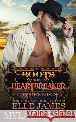 Boots & the Heartbreaker Myla Jackson Elle James 9781626951174 Story Ink LLC