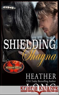 Shielding Shayna: Brotherhood Protectors World Heather Long 9781626951617