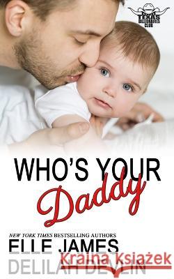 Who's Your Daddy Delilah Devlin Elle James 9781626952362