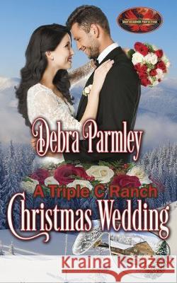 A Triple C Ranch Christmas Wedding: Brotherhood Protectors World Brotherhood Protector Debra Parmley 9781626953000 Twisted Page Press LLC