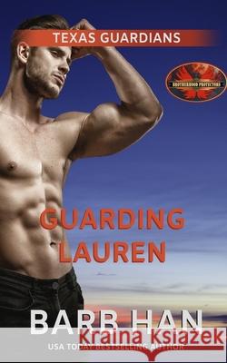 Guarding Lauren: Brotherhood Protectors World Brotherhood Protector Barb Han 9781626953031 Twisted Page Press LLC