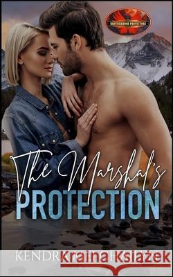 The Marshal's Protection: Brotherhood Protectors World Brotherhood Protector Kendra Mei Chailyn 9781626953062 Twisted Page Press LLC