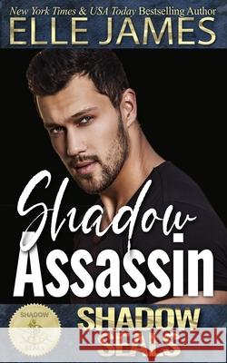 Shadow Assassin: Shadow SEALs Shadow Sisters Elle James 9781626953635 Twisted Page Inc