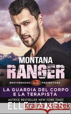 Montana Ranger: La Guardia del Corpo e la Terapista Georgia Renosto Monica Lombardi Elle James 9781626954878 Twisted Page Inc