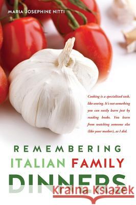 Remembering Italian Family Dinners Maria Josephine Nitti 9781626971257 Xulon Press