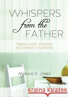Whispers from the Father Marquis D Jones 9781626971905 Xulon Press