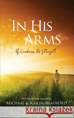 In His Arms Michael Bradford, Karen Bradford 9781626972216