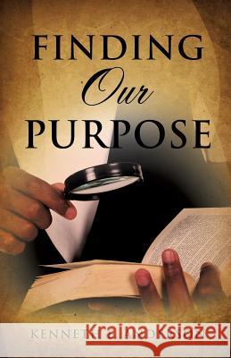 Finding Our Purpose Kenneth E Anderson 9781626972612